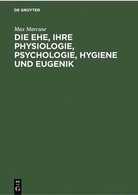 bokomslag Die Ehe, Ihre Physiologie, Psychologie, Hygiene Und Eugenik