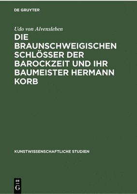 bokomslag Die Braunschweigischen Schlösser Der Barockzeit Und Ihr Baumeister Hermann Korb
