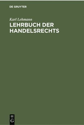 Karl Lehmann - Lehrbuch Der Handelsrechts, Inbunden
