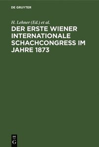 bokomslag Der Erste Wiener Internationale Schachcongress Im Jahre 1873
