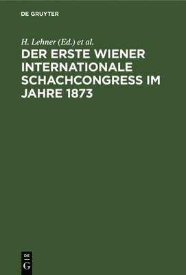 Der Erste Wiener Internationale Schachcongress Im Jahre 1873 1