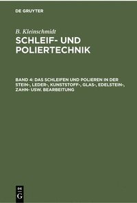 bokomslag Das Schleifen Und Polieren in Der Stein-, Leder-, Kunststoff-, Glas-, Edelstein-, Zahn- Usw. Bearbeitung