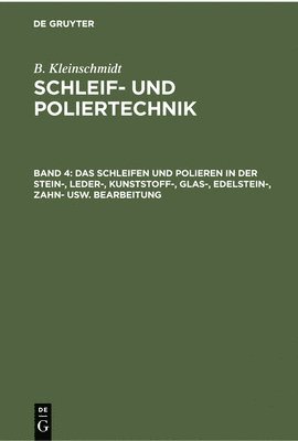 B Kleinschmidt, B. Kleinschmidt - Das Schleifen Und Polieren in Der Stein-, Leder-, Kunststoff-, Glas-, Edelstein-, Zahn- Usw. Bearbeitung, Inbunden