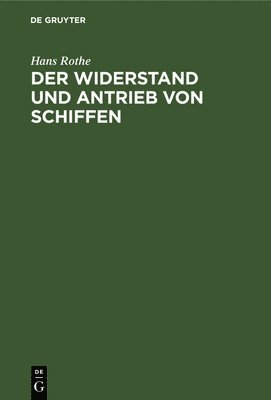 Hans Rothe - Der Widerstand Und Antrieb Von Schiffen, Inbunden