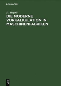 bokomslag Die Moderne Vorkalkulation in Maschinenfabriken