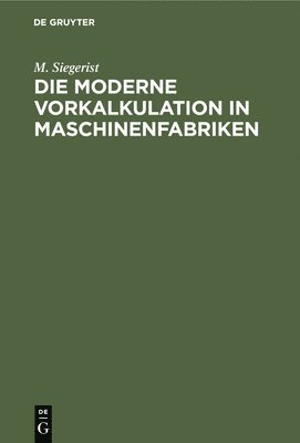 Die Moderne Vorkalkulation in Maschinenfabriken 1