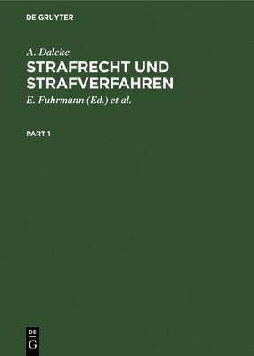 A. Dalcke, E. Fuhrmann, K. Schäfer - Strafrecht Und Strafverfahren: Eine Sammlung Der Wichtigsten Gesetze Des Strafrechts Und Des Strafverfahrens Mit Erläuterungen. Für Den Praktiker Zum, Inbunden