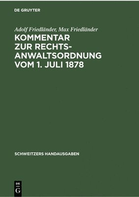Adolf Friedländer, Max Friedländer - Kommentar Zur Rechtsanwaltsordnung Vom 1. Juli 1878, Inbunden