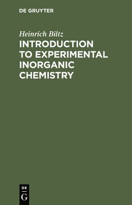 Heinrich Biltz - Introduction to Experimental Inorganic Chemistry, Inbunden