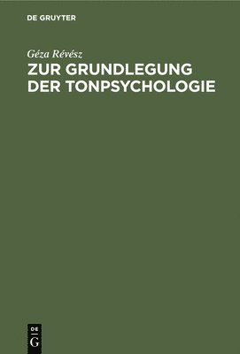 Géza Révész - Zur Grundlegung Der Tonpsychologie, Inbunden