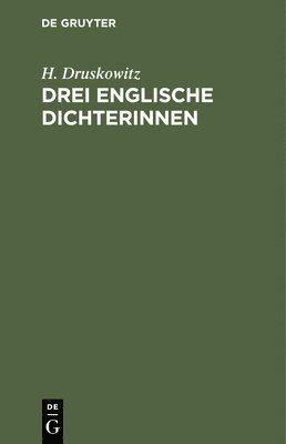 H Druskowitz - Drei Englische Dichterinnen, Inbunden