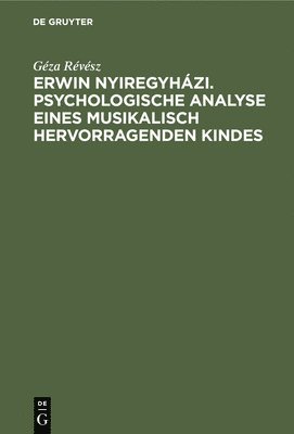 bokomslag Erwin Nyiregyhzi. Psychologische Analyse Eines Musikalisch Hervorragenden Kindes