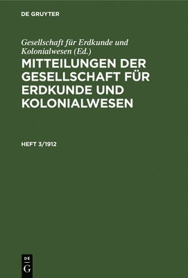 Gesellschaft Für Erdkunde Und Kolonialwesen, Gesellschaft Für Erdkunde Und Kolonialwe - Mitteilungen Der Gesellschaft Für Erdkunde Und Kolonialwesen. Heft 3/1912, Inbunden