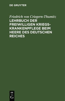 Lehrbuch Der Freiwilligen Kriegs-Krankenpflege Beim Heere Des Deutschen Reiches 1