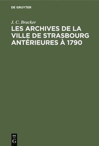 bokomslag Les Archives de la Ville de Strasbourg Antrieures  1790