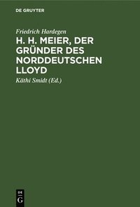 bokomslag H. H. Meier, Der Grnder Des Norddeutschen Lloyd