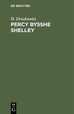 H Druskowitz, H. Druskowitz - Percy Bysshe Shelley, Inbunden