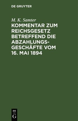 bokomslag Kommentar Zum Reichsgesetz Betreffend Die Abzahlungsgeschfte Vom 16. Mai 1894