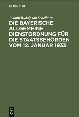 bokomslag Die Bayerische Allgemeine Dienstordnung Für Die Staatsbehörden Vom 12. Januar 1933
