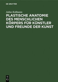 bokomslag Plastische Anatomie Des Menschlichen Krpers Fr Knstler Und Freunde Der Kunst