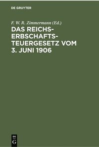 bokomslag Das Reichs-Erbschaftsteuergesetz Vom 3. Juni 1906