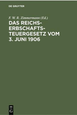 Das Reichs-Erbschaftsteuergesetz Vom 3. Juni 1906 1