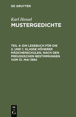 Ein Lesebuch Fr Die 2. Und 1. Klasse Hherer Mdchenschulen, Nach Den Preuischen Bestimmungen Vom 31. Mai 1894 1