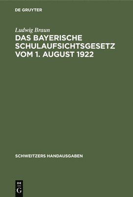 Ludwig Braun - Das Bayerische Schulaufsichtsgesetz Vom 1. August 1922, Inbunden