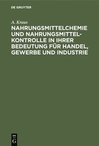bokomslag Nahrungsmittelchemie Und Nahrungsmittelkontrolle in Ihrer Bedeutung Für Handel, Gewerbe Und Industrie