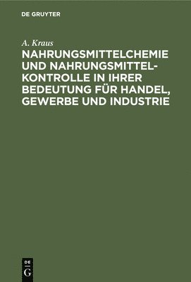 bokomslag Nahrungsmittelchemie Und Nahrungsmittelkontrolle in Ihrer Bedeutung Fr Handel, Gewerbe Und Industrie