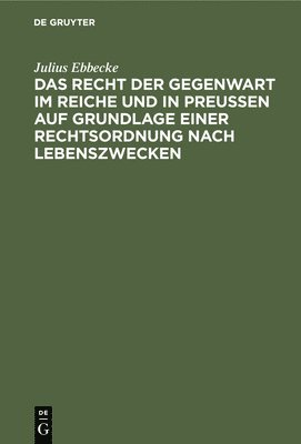 bokomslag Das Recht Der Gegenwart Im Reiche Und in Preußen Auf Grundlage Einer Rechtsordnung Nach Lebenszwecken