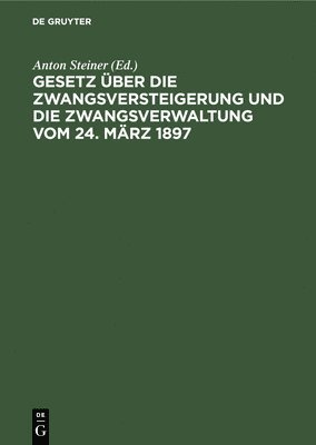 bokomslag Gesetz ber Die Zwangsversteigerung Und Die Zwangsverwaltung Vom 24. Mrz 1897