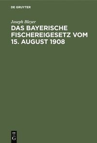 bokomslag Das Bayerische Fischereigesetz Vom 15. August 1908