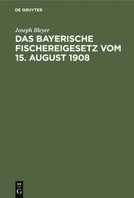 Das Bayerische Fischereigesetz Vom 15. August 1908 1