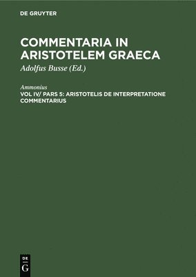Ammonius, Adolfus Busse - Aristotelis de Interpretatione Commentarius, Inbunden