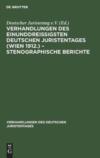 bokomslag Verhandlungen Des Einunddreiigsten Deutschen Juristentages (Wien 1912.) - Stenographische Berichte