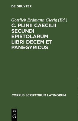Gottlieb Erdmann Gierig - C. Plinii Caecilii Secundi Epistolarum Libri Decem Et Panegyricus, Inbunden