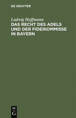 Das Recht Des Adels Und Der Fideikommisse in Bayern 1