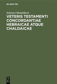 bokomslag Veteris Testamenti Concordantiae Hebraicae Atque Chaldaicae