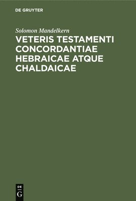 bokomslag Veteris Testamenti Concordantiae Hebraicae Atque Chaldaicae