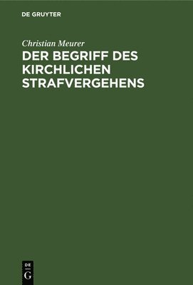 Christian Meurer - Der Begriff Des Kirchlichen Strafvergehens, Inbunden