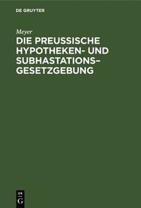 bokomslag Die Preuische Hypotheken- Und Subhastations-Gesetzgebung