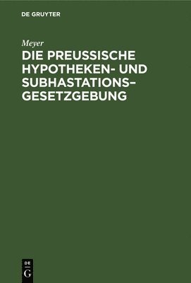 bokomslag Die Preußische Hypotheken- Und Subhastations-Gesetzgebung