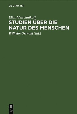 Elias Metschnikoff, Wilhelm Ostwald - Studien Über Die Natur Des Menschen, Inbunden
