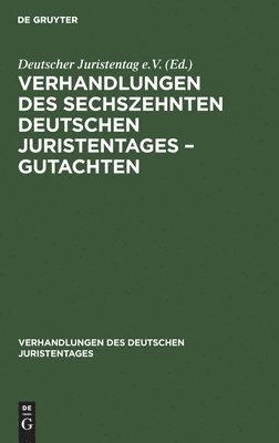 Deutscher Juristentag e. V. - Verhandlungen Des Sechszehnten Deutschen Juristentages - Gutachten, Inbunden
