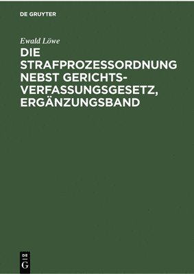 Ewald Löwe, Hans Gündel, Fritz Hartung, Emil Niethammer - Die Strafprozessordnung Nebst Gerichtsverfassungsgesetz, Ergänzungsband, Inbunden