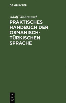 Praktisches Handbuch Der Osmanisch-Türkischen Sprache