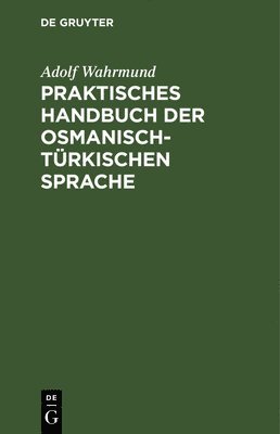 Praktisches Handbuch Der Osmanisch-Trkischen Sprache 1
