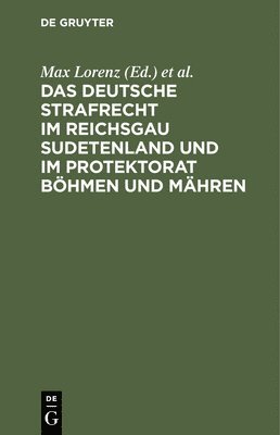 Max Lorenz, Erich Schinnerer - Das Deutsche Strafrecht Im Reichsgau Sudetenland Und Im Protektorat Böhmen Und Mähren, Inbunden