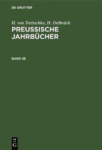 bokomslag H. Von Treitschke; H. Delbrck: Preuische Jahrbcher. Band 38